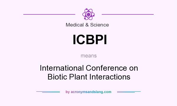 What does ICBPI mean? It stands for International Conference on Biotic Plant Interactions