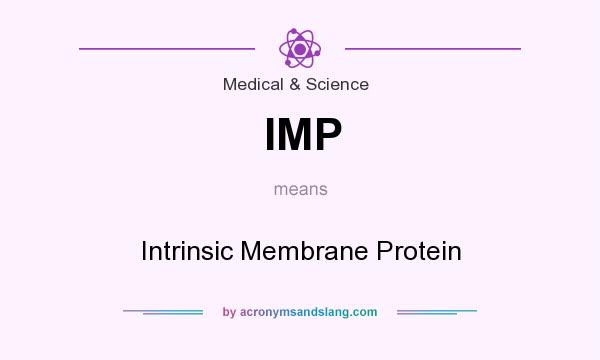 What does IMP mean? It stands for Intrinsic Membrane Protein