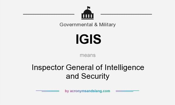 What does IGIS mean? It stands for Inspector General of Intelligence and Security