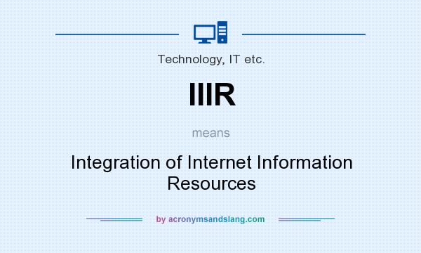 What does IIIR mean? It stands for Integration of Internet Information Resources