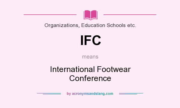 What does IFC mean? It stands for International Footwear Conference