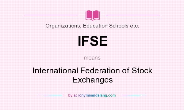What does IFSE mean? It stands for International Federation of Stock Exchanges