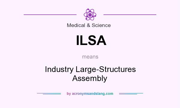 What does ILSA mean? It stands for Industry Large-Structures Assembly