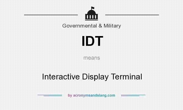 What does IDT mean? It stands for Interactive Display Terminal