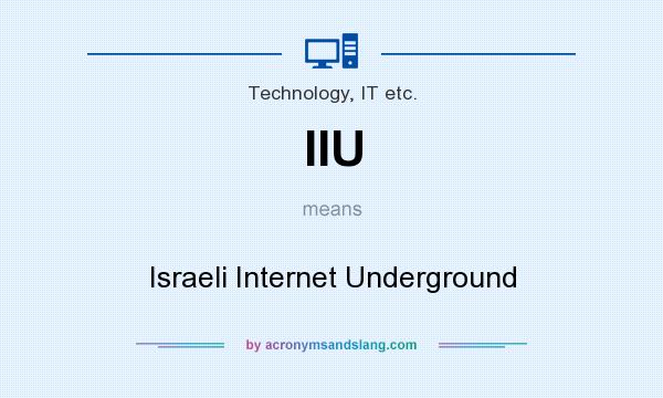 What does IIU mean? It stands for Israeli Internet Underground