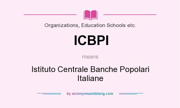 What does ICBPI mean? It stands for Istituto Centrale Banche Popolari Italiane