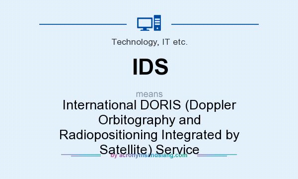 What does IDS mean? It stands for International DORIS (Doppler Orbitography and Radiopositioning Integrated by Satellite) Service