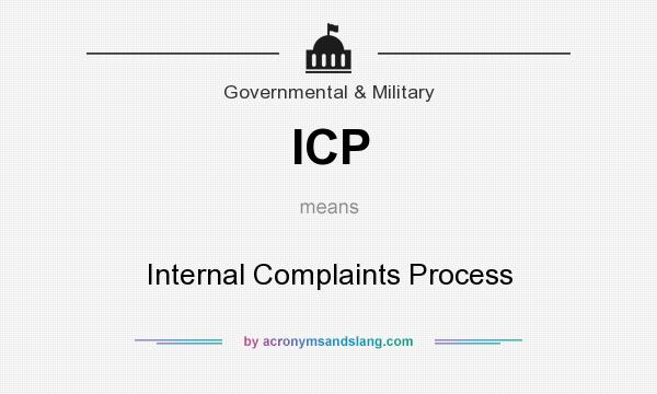 What does ICP mean? It stands for Internal Complaints Process