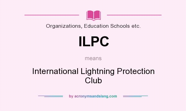 What does ILPC mean? It stands for International Lightning Protection Club