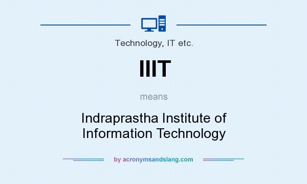 What does IIIT mean? It stands for Indraprastha Institute of Information Technology