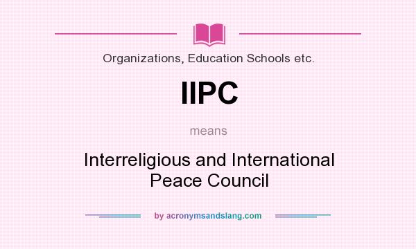 What does IIPC mean? It stands for Interreligious and International Peace Council