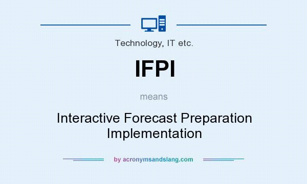 What does IFPI mean? It stands for Interactive Forecast Preparation Implementation