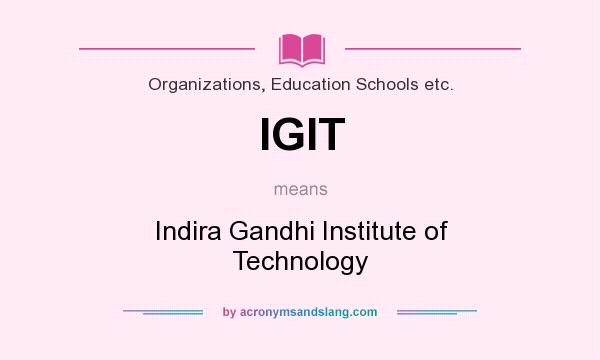 What does IGIT mean? It stands for Indira Gandhi Institute of Technology