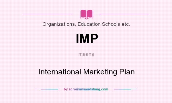 What does IMP mean? It stands for International Marketing Plan