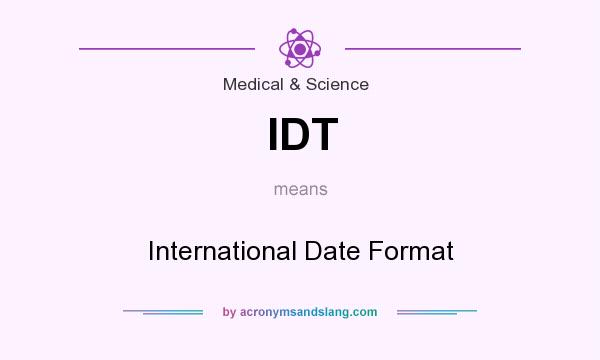 What does IDT mean? It stands for International Date Format