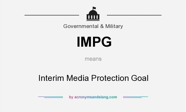 What does IMPG mean? It stands for Interim Media Protection Goal