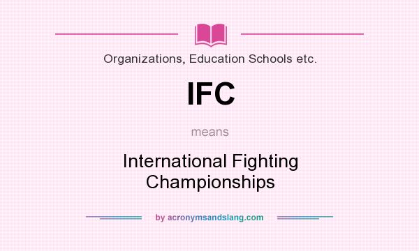 What does IFC mean? It stands for International Fighting Championships