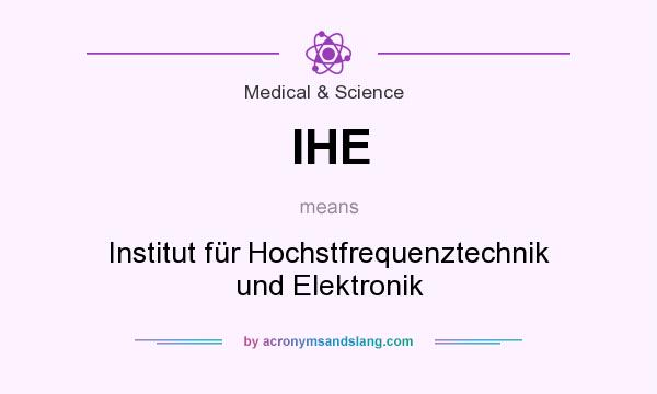 What does IHE mean? It stands for Institut für Hochstfrequenztechnik und Elektronik