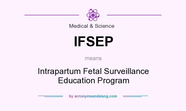 What does IFSEP mean? It stands for Intrapartum Fetal Surveillance Education Program