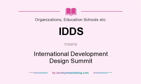 What does IDDS mean? It stands for International Development Design Summit