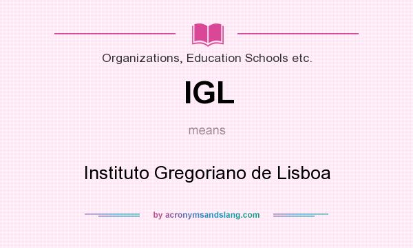What does IGL mean? It stands for Instituto Gregoriano de Lisboa