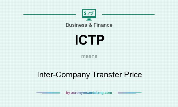 What does ICTP mean? It stands for Inter-Company Transfer Price