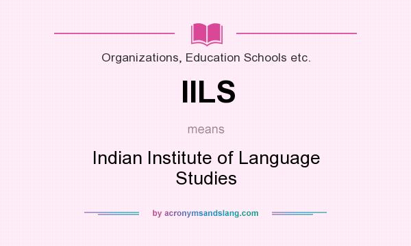 What does IILS mean? It stands for Indian Institute of Language Studies