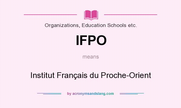 What does IFPO mean? It stands for Institut Français du Proche-Orient