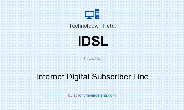 What does IDSL mean? It stands for Internet Digital Subscriber Line