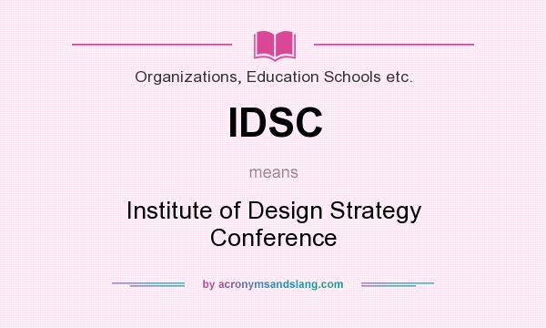 What does IDSC mean? It stands for Institute of Design Strategy Conference