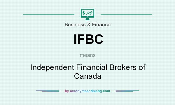 What does IFBC mean? It stands for Independent Financial Brokers of Canada