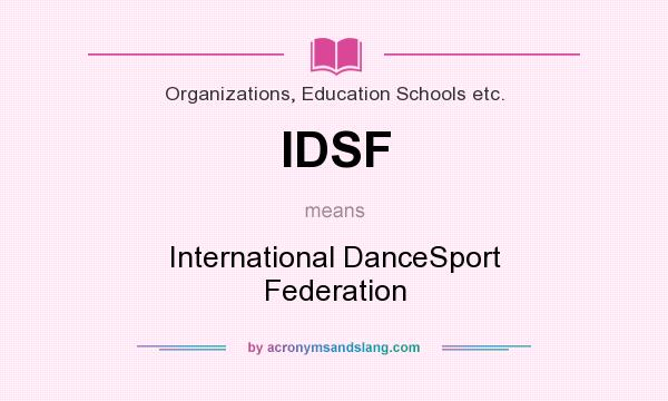 What does IDSF mean? It stands for International DanceSport Federation