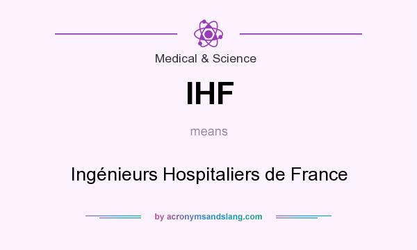 What does IHF mean? It stands for Ingénieurs Hospitaliers de France