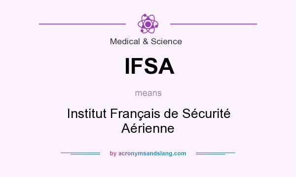 What does IFSA mean? It stands for Institut Français de Sécurité Aérienne