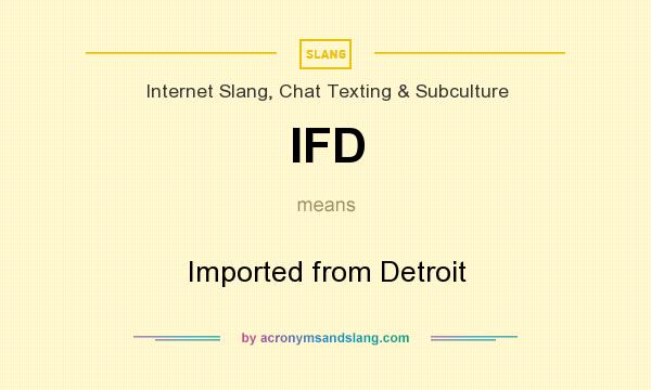What does IFD mean? It stands for Imported from Detroit