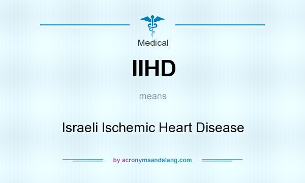 What does IIHD mean? It stands for Israeli Ischemic Heart Disease