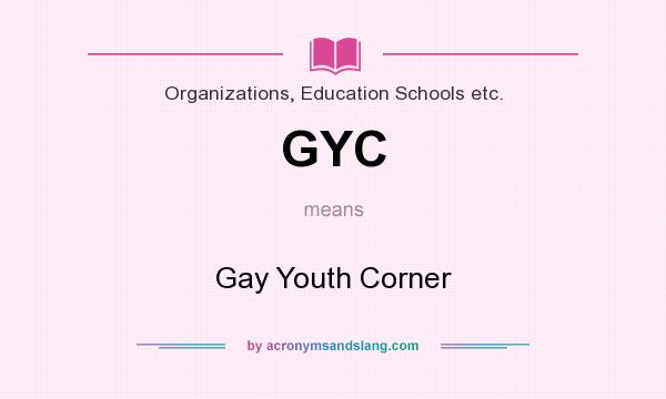 What does GYC mean? It stands for Gay Youth Corner
