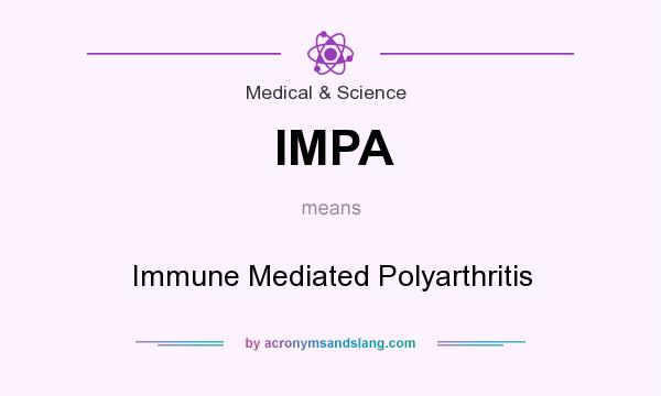 What does IMPA mean? It stands for Immune Mediated Polyarthritis