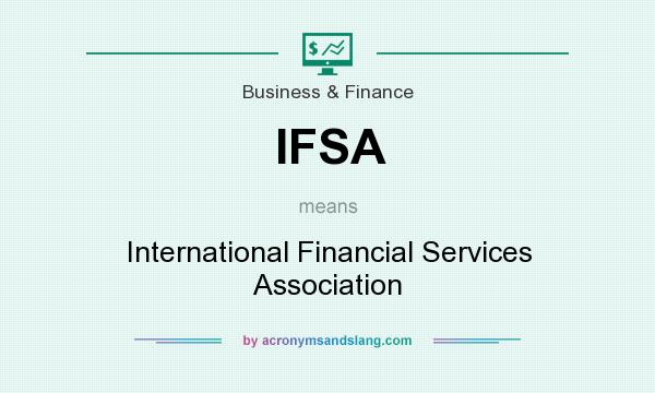 What does IFSA mean? It stands for International Financial Services Association