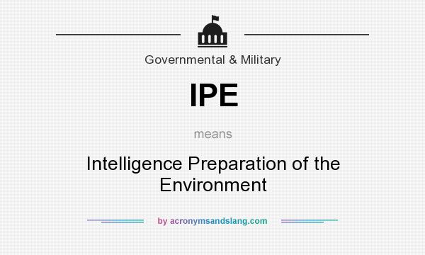 What does IPE mean? It stands for Intelligence Preparation of the Environment