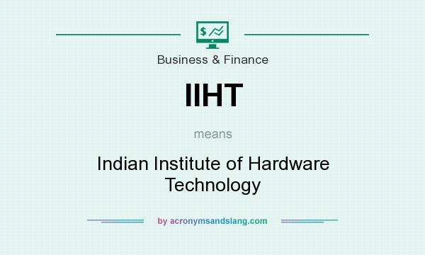 What does IIHT mean? It stands for Indian Institute of Hardware Technology