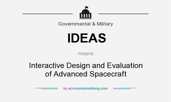 What does IDEAS mean? It stands for Interactive Design and Evaluation of Advanced Spacecraft