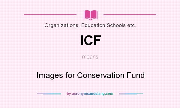 What does ICF mean? It stands for Images for Conservation Fund