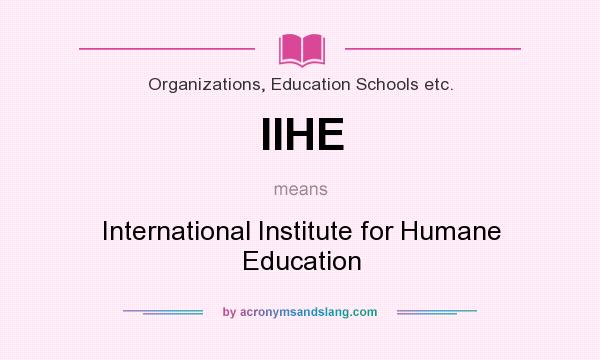 What does IIHE mean? It stands for International Institute for Humane Education