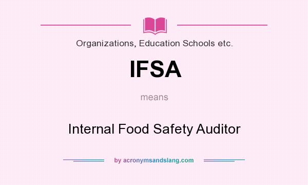 What does IFSA mean? It stands for Internal Food Safety Auditor