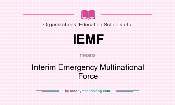 What does IEMF mean? It stands for Interim Emergency Multinational Force