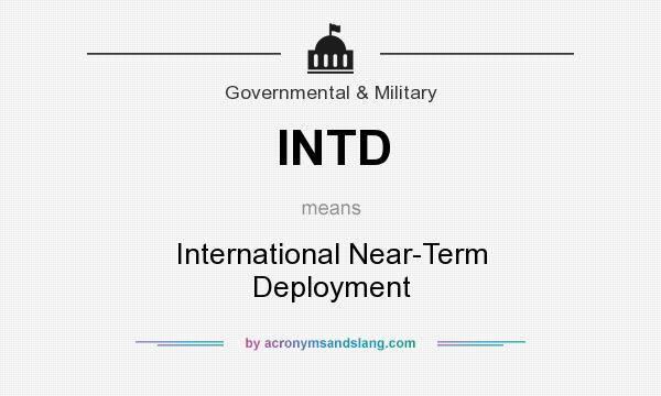 What does INTD mean? It stands for International Near-Term Deployment