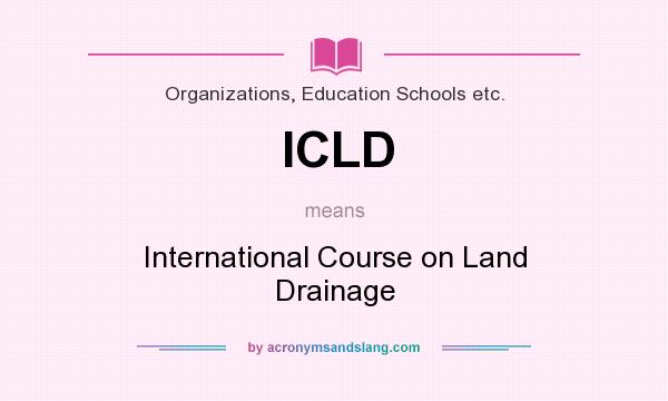 What does ICLD mean? It stands for International Course on Land Drainage