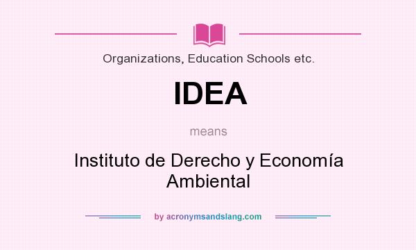 What does IDEA mean? It stands for Instituto de Derecho y Economía Ambiental