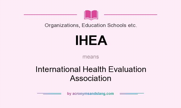 What does IHEA mean? It stands for International Health Evaluation Association